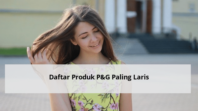 Daftar Produk P&G Paling Laris