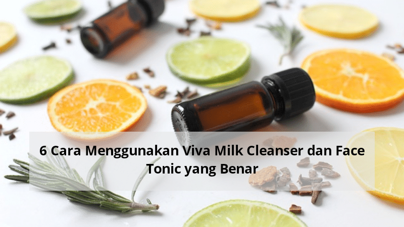 6 Cara Menggunakan Viva Milk Cleanser dan Face Tonic yang Benar