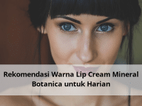 Rekomendasi Warna Lip Cream Mineral Botanica untuk Harian